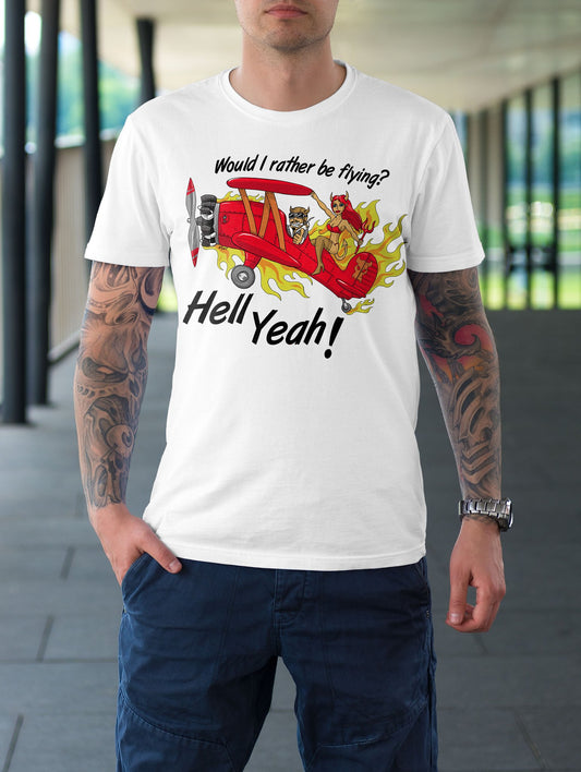 Rather be Flying Hell Yeah T Shirt!